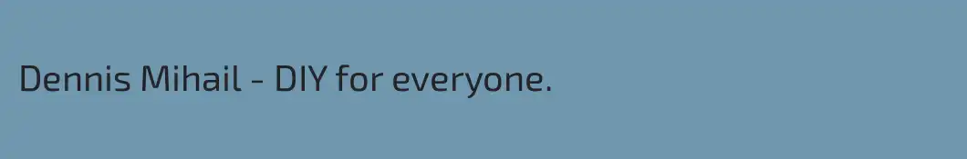 Dennis Mihail - DIY for everyone.